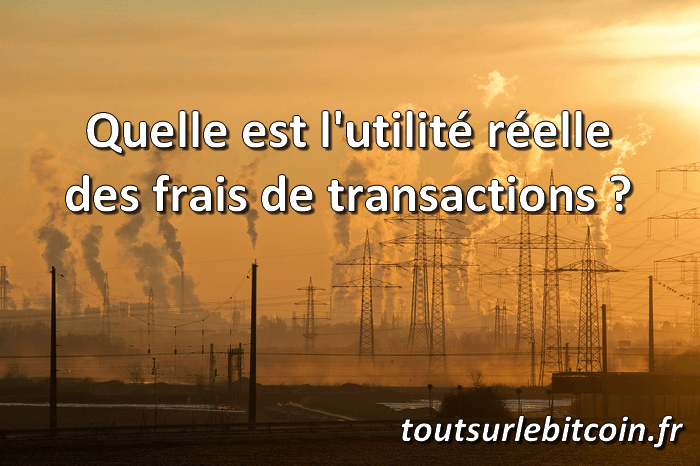 Quelle est l'utilité réelle des frais de transactions ?